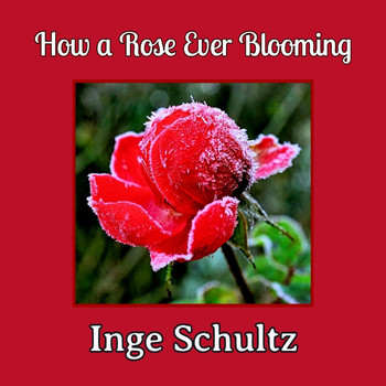Inge Schultz - How a Rose Ever Blooming