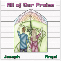 Joseph Angel - All of Our Praise