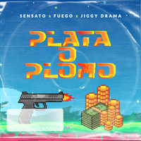 Sensato - Plata o Plomo (feat. Fuego & Jiggy Drama)