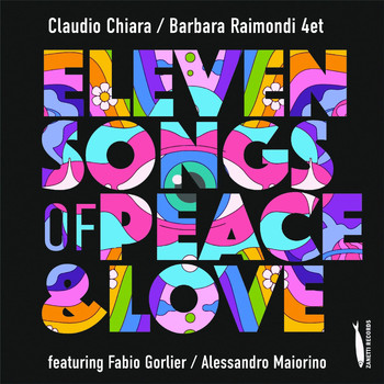 Claudio Chiara & Barbara Raimondi - Eleven Songs of Peace and Love (feat. Fabio Gorlier, Alessandro Maiorino)