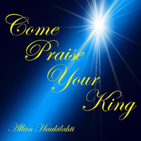 Allan Haukilahti - Come Praise Your King