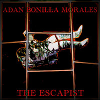 Adan Bonilla Morales - The Escapist