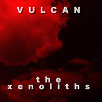 The Xenoliths - Vulcan