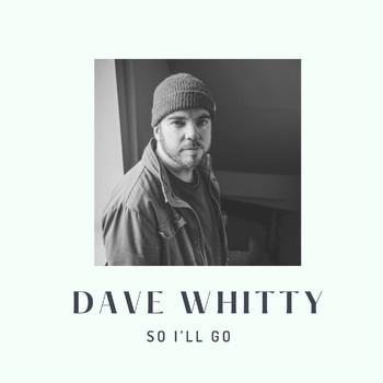 Dave Whitty - So I'll Go (Explicit)