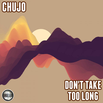 Chujo - Don't Take Too Long (2021 Soulful Mix)