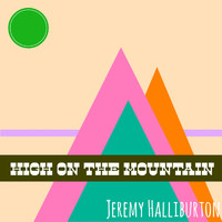 Jeremy Halliburton - High on the Mountain