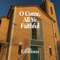 The Glorious - O Come, All Ye Faithful