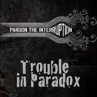 Pardon the Interruption - Trouble in Paradox (Explicit)