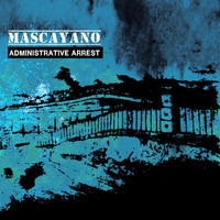 Mascayano - Administrative Arrest (Versión Extendida)