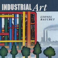 Lyonel Bauchet - Industrial Art