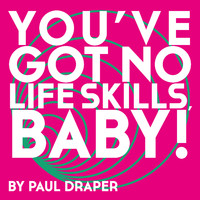 Paul Draper - You've Got No Life Skills, Baby! (Single Edit)