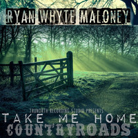 Ryan Whyte Maloney - Take Me Home Country Roads