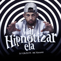 DJ GRZS & Mc Kakashi - Vai Hipnotizar Ela