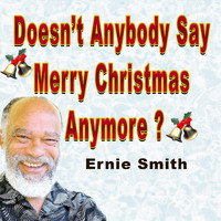 Ernie Smith - Doesn't Anybody Say Merry Christmas Anymore