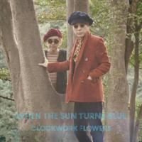 Clockwork Flowers - When the Sun Turns Blue