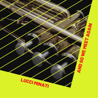 Lucci Minati - And so We Meet Again