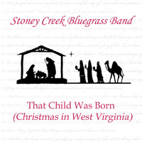Stoney Creek Bluegrass Band - That Child Was Born (Christmas in West Virginia)