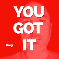 Greg - You Got It