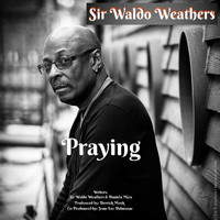 Sir Waldo Weathers - Praying
