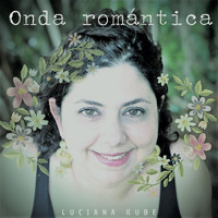Luciana Kube - Onda Romántica (feat. Leoncio Ontiveros, Julio César Méndez, Jesús David Medina, Willman Ramón Silva & Gebi Méndez)