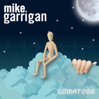 Mike Garrigan - Comatose