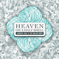 Andrew Cole & The Bravo Hops - Heaven on a Half Shell