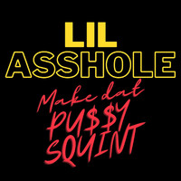 Lil Asshole - Make Dat Pu$$y Squint (Explicit)