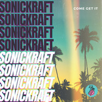 Sonickraft - Come Get It