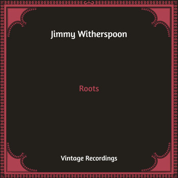 Jimmy Witherspoon - Roots (Hq Remastered)