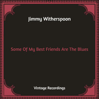 Jimmy Witherspoon - Some Of My Best Friends Are The Blues (Hq Remastered)