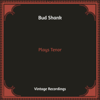 Bud Shank - Plays Tenor (Hq Remastered)