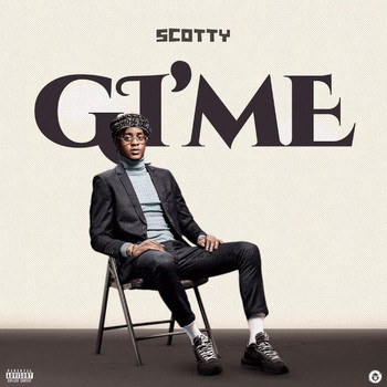 Scotty - Gi'Me (Explicit)
