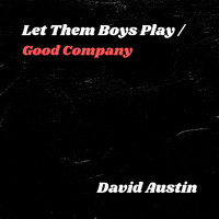 DAVID AUSTIN - Let Them Boys Play/Good Company