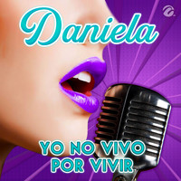 Daniela - Yo No Vivo por Vivir