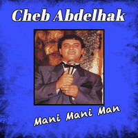 Cheb Abdelhak - Mani mani man