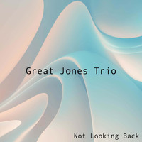 Great Jones Trio - Not Looking Back