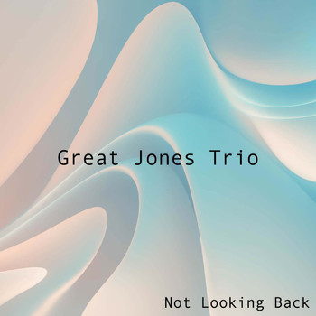 Great Jones Trio - Not Looking Back