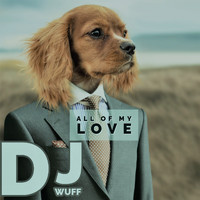 DJ Wuff - All of My Love