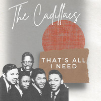 The Cadillacs - That's All I Need - The Cadillacs