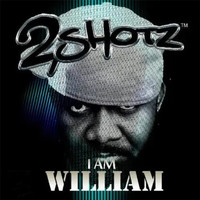 2Shotz - I Am William