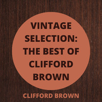 Clifford Brown - Vintage Selection: The Best of Clifford Brown (2021 Remastered)