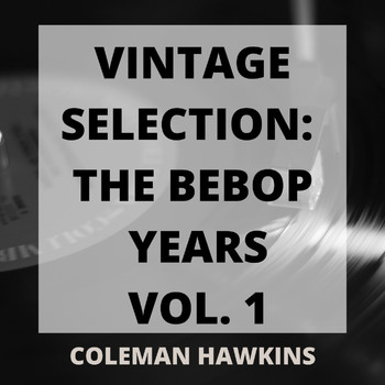 Coleman Hawkins - Vintage Selection: The Bebop Years, Vol. 1 (2021 Remastered)