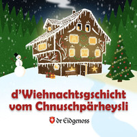 Dr Eidgenoss - D’Wiehnachtsgschicht vom Chnuschpärheysli
