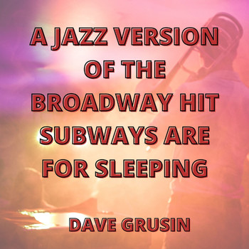 Dave Grusin - Vintage Selection: A Jazz Version of the Broadway Hit Subways Are for Sleeping (2021 Remastered)