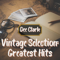 Dee Clark - Vintage Selection: Greatest Hits (2021 Remastered)