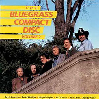 Bobby Hicks, Doyle Lawson, J.D. Crowe, Jerry Douglas, Todd Phillips, Tony Rice - The Bluegrass Compact Disc, Volume 2