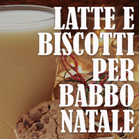 Various Artists - Latte e biscotti per babbo natale