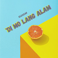 Eleazar - 'Di Mo Lang Alam