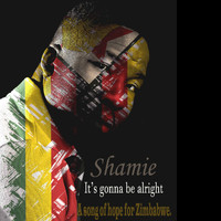 Shamie - It's gonna be alright (A song of hope for Zimbabwe)