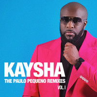 Kaysha - The Paulo Pequeno Remixes, Vol. 1 (Explicit)